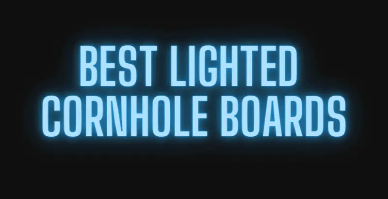 Best Lighted Cornhole Boards